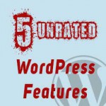 5 Unrated WordPress features